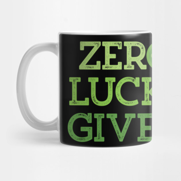Funny Zero Lucks Given St Patricks Day Irish Clover T-Shirt
